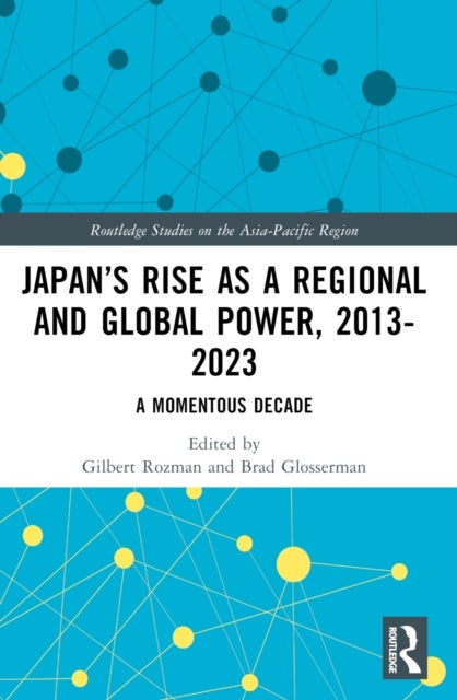 Japan's Rise as a Regional and Global Power, 2013-2023 - A Momentous Decade