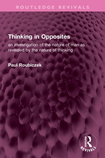 Thinking in Opposites - an investigation of the nature of man as revealed by the nature of thinking