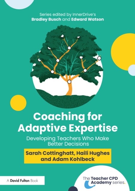 Coaching for Adaptive Expertise - Developing Teachers Who Make Better Decisions