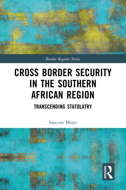 Cross Border Security in the Southern African Region - Transcending Statolatry