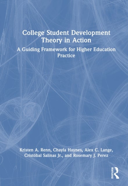 College Student Development Theory in Action - A Guiding Framework for Higher Education Practice