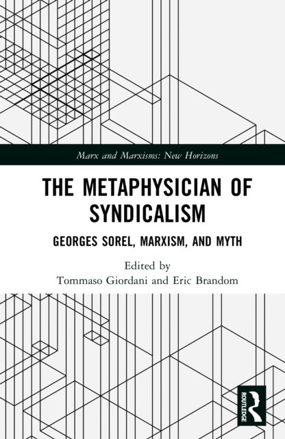 The Metaphysician of Syndicalism - Georges Sorel Beyond Myth and Violence