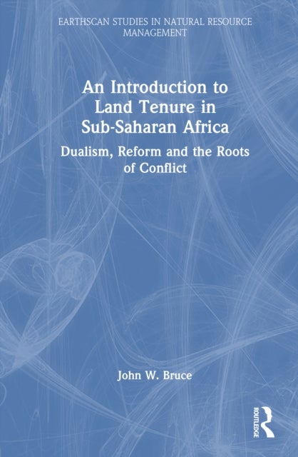 An Introduction to Land Tenure in Sub-Saharan Africa - Dualism, Reform and the Roots of Conflict