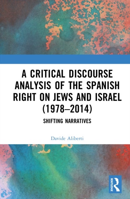 A Critical Discourse Analysis of the Spanish Right on Jews and Israel (1978-2014) - Shifting Narratives