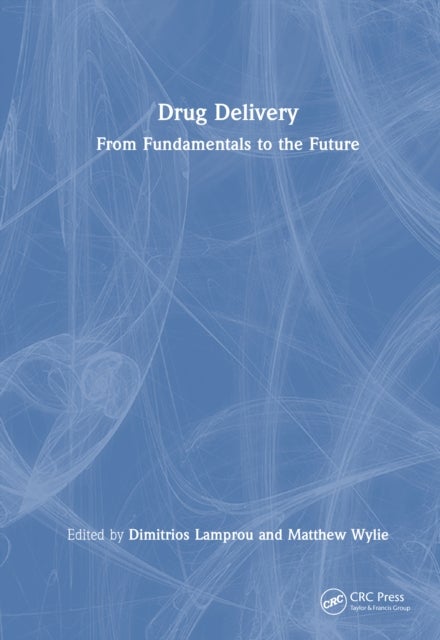 Drug Delivery - From Fundamentals to the Future