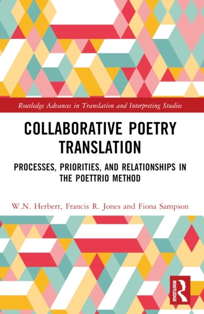 Collaborative Poetry Translation - Processes, Priorities, and Relationships in the Poettrio Method