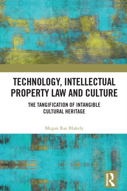 Technology, Intellectual Property Law and Culture - The Tangification of Intangible Cultural Heritage