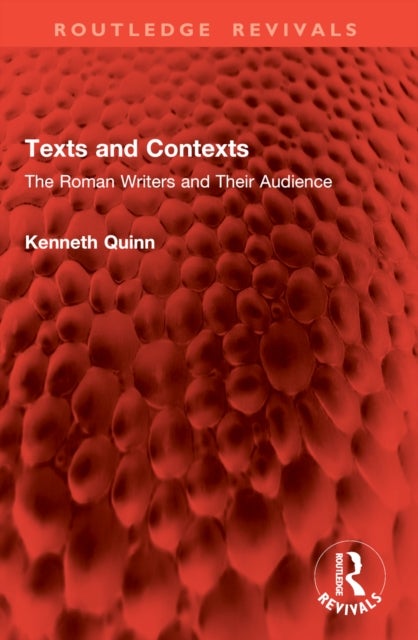 Texts and Contexts - The Roman Writers and Their Audience