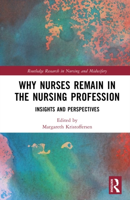 Why Nurses Remain in the Nursing Profession - Insights and Perspectives