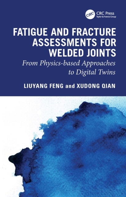 Fatigue and Fracture Assessments for Welded Joints - From physics-based approaches to Digital Twins