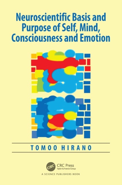 Neuroscientific Basis and Purpose of Self, Mind, Consciousness and Emotion