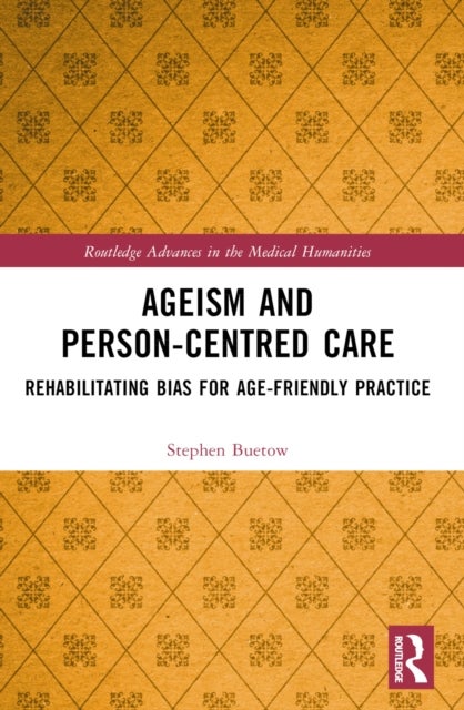 Ageism and Person-Centred Care - Rehabilitating Bias for Age-Friendly Practice