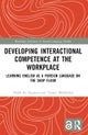 Developing Interactional Competence at the Workplace