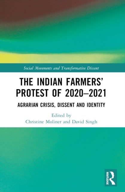 The Indian Farmers' Protest of 2020-2021 - Agrarian Crisis, Dissent and Identity
