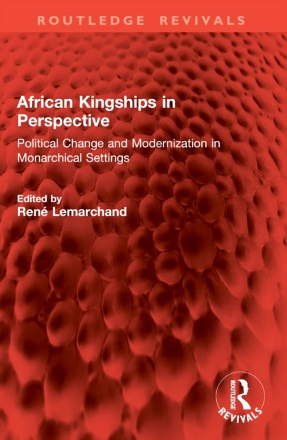 African Kingships in Perspective - Political Change and Modernization in Monarchical Settings