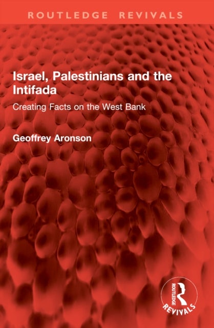 Israel, Palestinians and the Intifada - Creating Facts on the West Bank