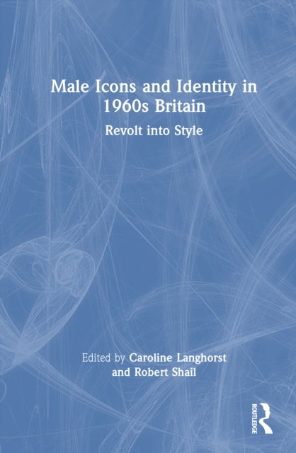 Male Icons and Identity in 1960s Britain - Revolt into Style