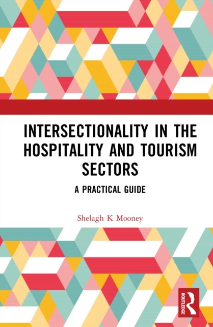 Intersectionality in the Hospitality and Tourism Sectors - A Practical Guide