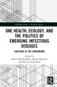 One Health, Ecology, and the Politics of Emerging Infectious Diseases