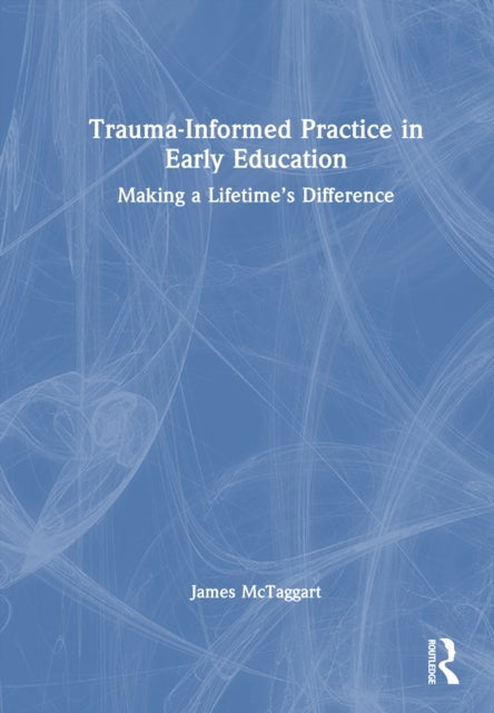 Trauma-Informed Practice in Early Education - Making a Lifetime’s Difference