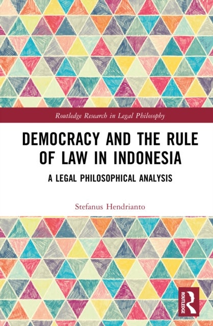Democracy and the Rule of Law in Indonesia - A Legal Philosophical Analysis