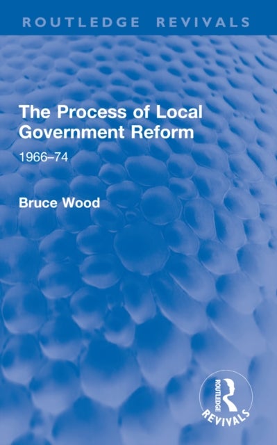 The Process of Local Government Reform - 1966–74