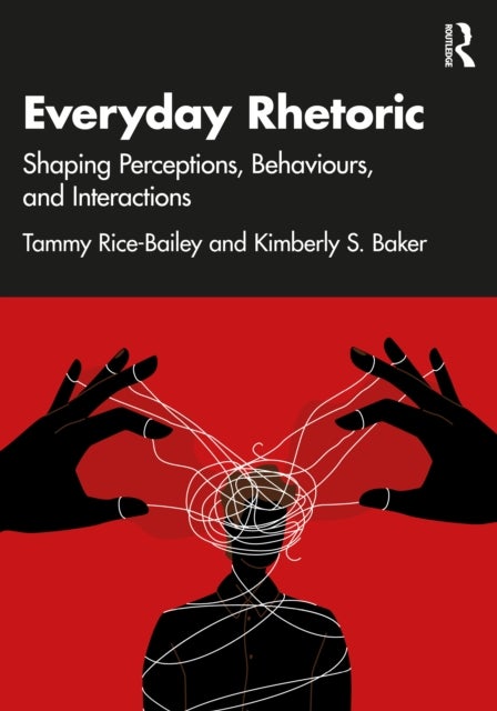 Everyday Rhetoric - Shaping Perceptions, Behaviors, and Interactions
