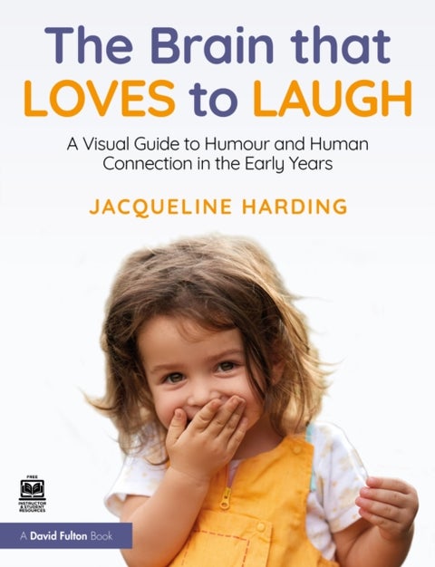 The Brain that Loves to Laugh - A Visual Guide to Hope, Humour and Human Connection in Early Childhood