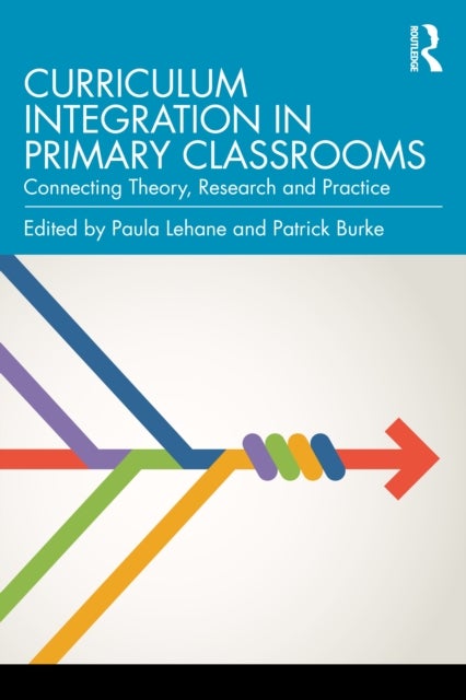 Curriculum Integration in Primary Classrooms - Connecting Theory, Research and Practice
