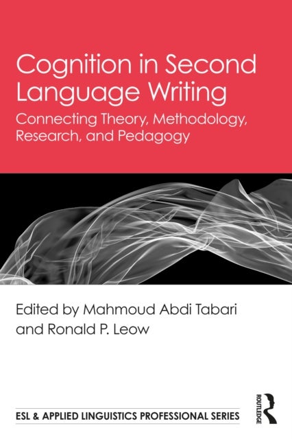 Cognition in Second Language Writing - Connecting Theory, Methodology, Research, and Pedagogy