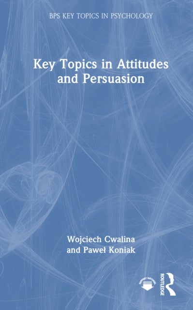 Key Topics in Attitudes and Persuasion