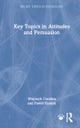 Key Topics in Attitudes and Persuasion