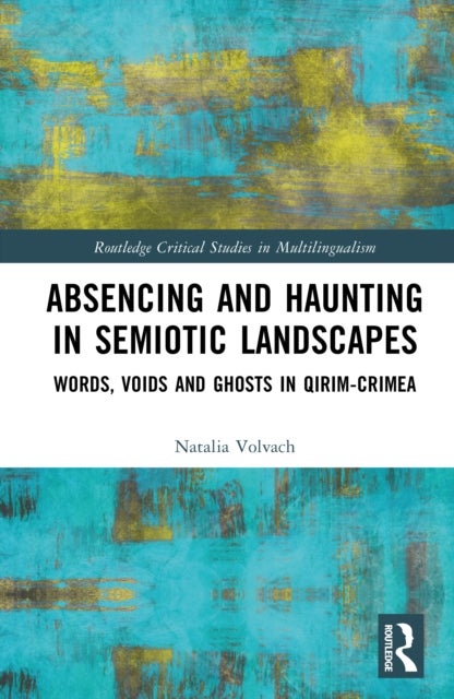 Absencing and Haunting in Semiotic Landscapes - Words, Voids and Ghosts in Qirim-Crimea