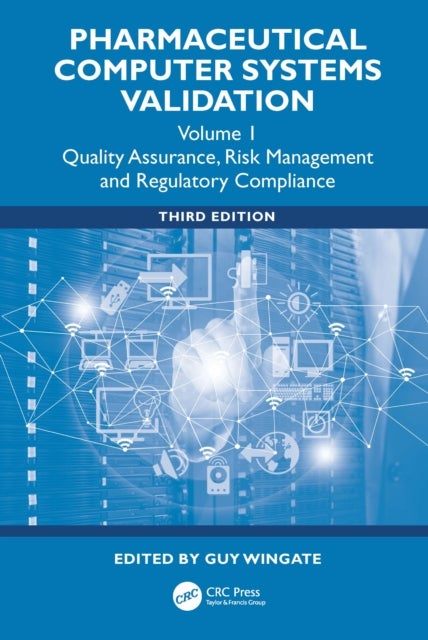Pharmaceutical Computer Systems Validation - Volume 1 - Quality Assurance, Risk Management and Regulatory Compliance