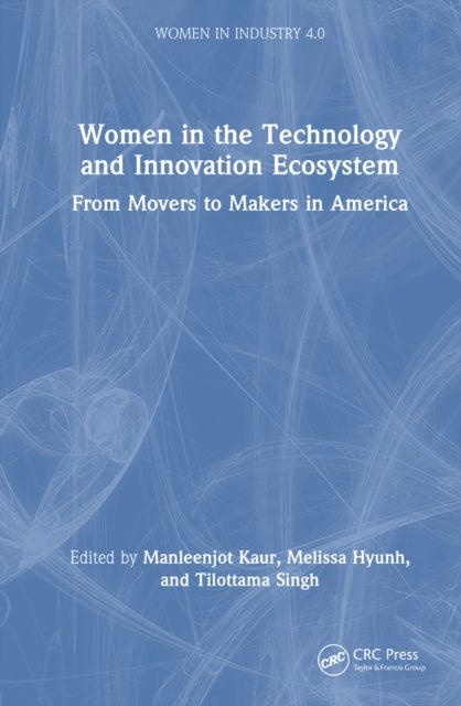 Women in the Technology and Innovation Ecosystem - From Movers to Makers in America