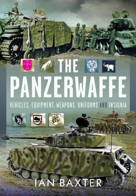 The Panzerwaffe - Vehicles, Equipment, Weapons, Uniforms and Insignia