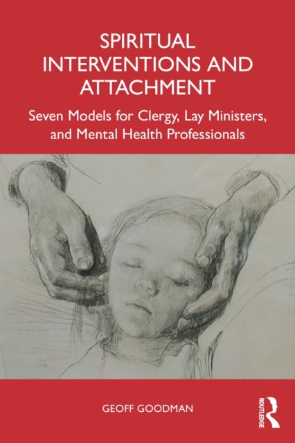 Spiritual Interventions and Attachment - Seven Models for Clergy, Lay Ministers, and Mental Health Professionals
