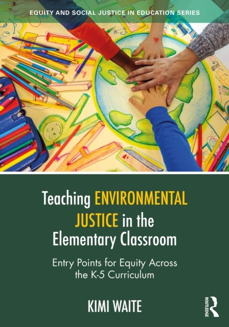 Teaching Environmental Justice in the Elementary Classroom - Entry Points for Equity Across the K-5 Curriculum