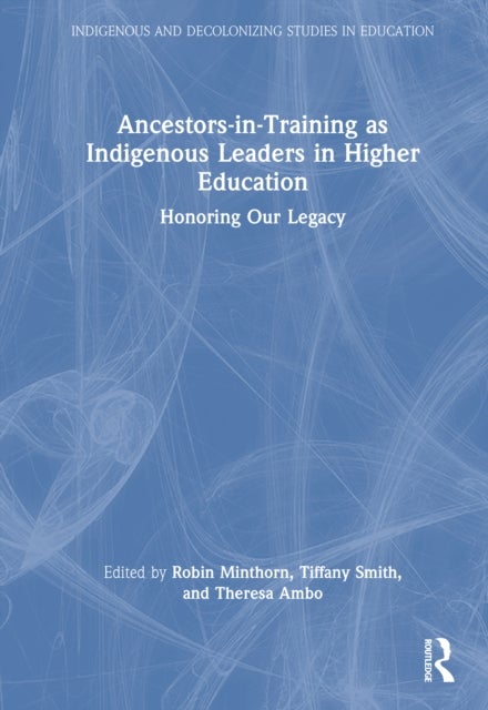 Ancestors-in-Training as Indigenous Leaders in Higher Education - Honoring Our Legacy