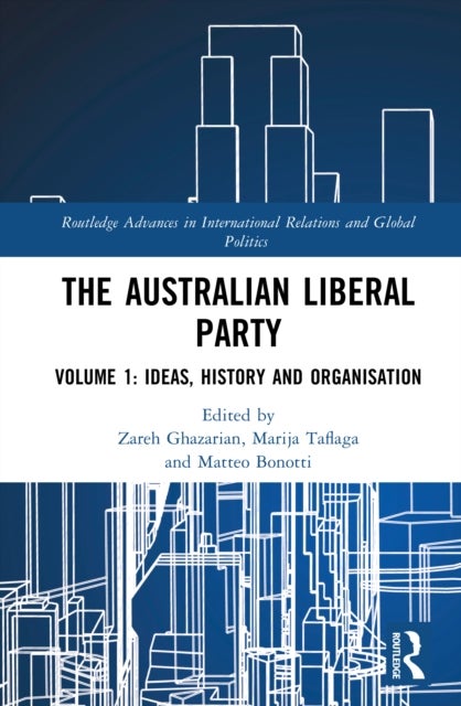The Australian Liberal Party - Volume 1: Ideas, History and Organisation