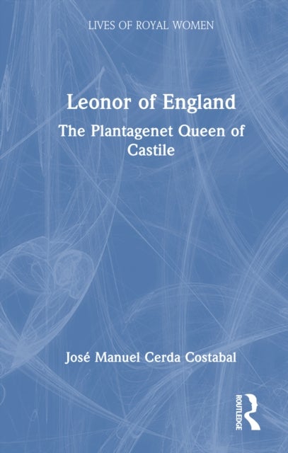 Leonor of England - The Plantagenet Queen of Castile