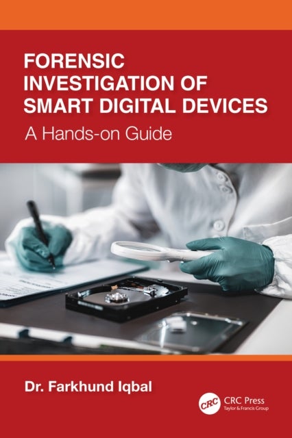 Forensic Investigation of Smart Digital Devices - A Hands-on Guide