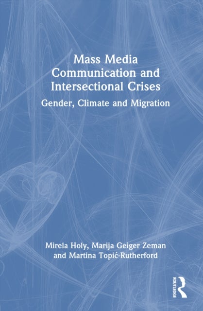 Mass Media Communication and Intersectional Crises - Gender, Climate, and Migration