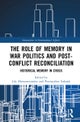 The Role of Memory in War Politics and Post-Conflict Reconciliation