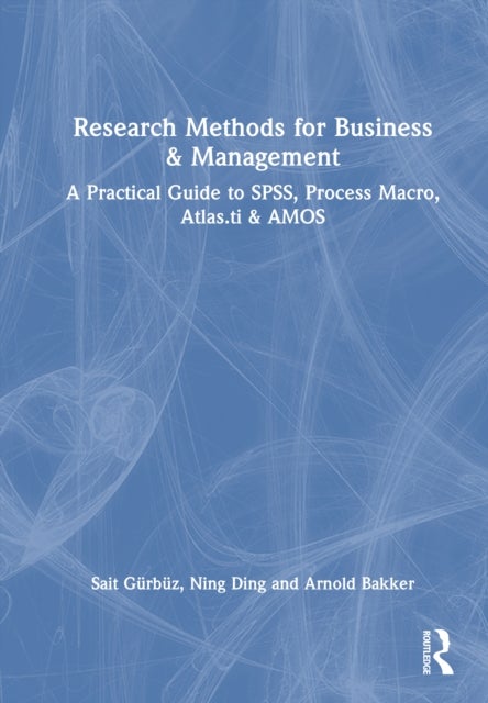 Research Methods for Business and Management - A Practical Guide to SPSS, PROCESS Macro, ATLAS.ti, and AMOS