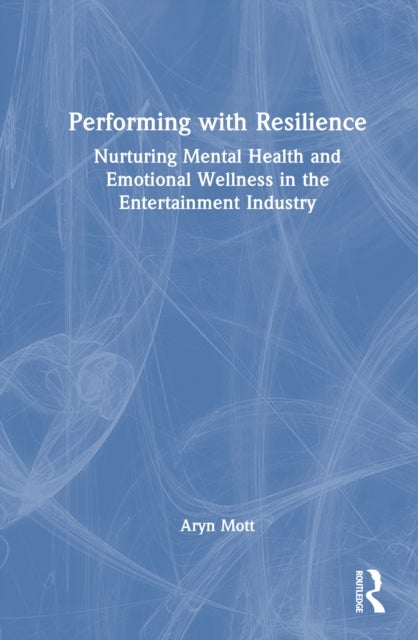 Performing with Resilience - Nurturing Mental Health and Emotional Wellness in the Entertainment Industry