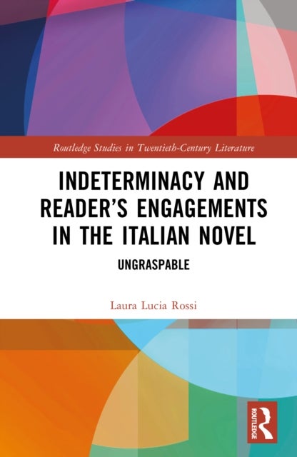 Indeterminacy and the Reader’s Engagement in the Italian Novel - Ungraspable