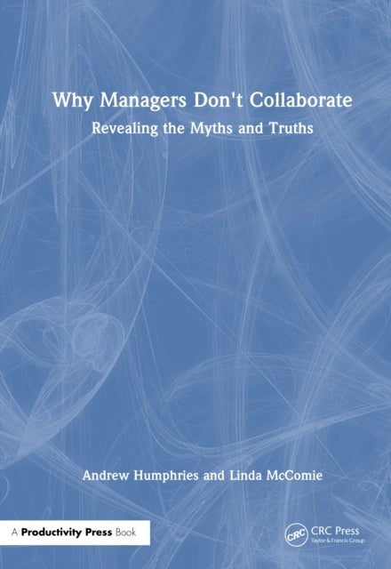 Why Managers Don''t Collaborate - Revealing the Myths and Truths
