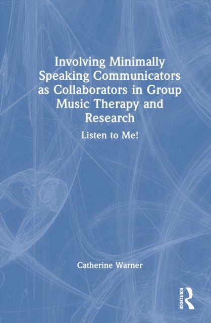 Involving Minimally Speaking Communicators as Collaborators in Group Music Therapy and Research - Listen to Me!