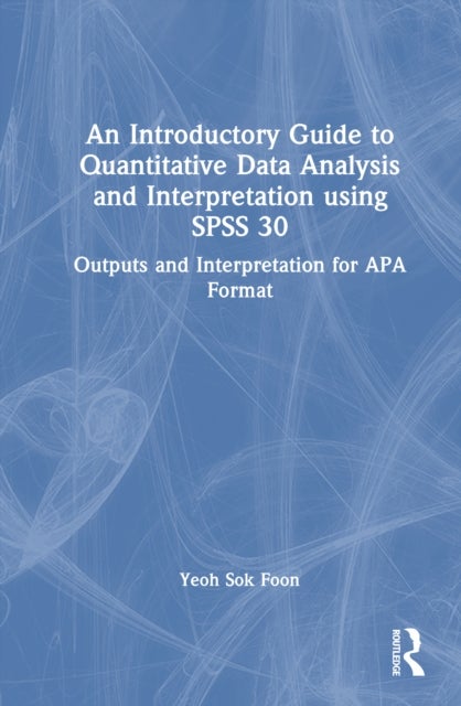 An Introductory Guide to Quantitative Data Analysis and Interpretation using SPSS 30